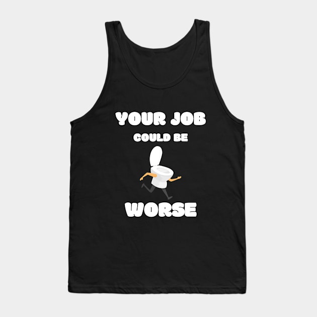 Your Job Could Be Worse Tank Top by MisaMarket